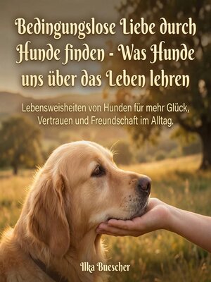 cover image of Bedingungslose Liebe durch Hunde finden--Was Hunde uns über das Leben lehren